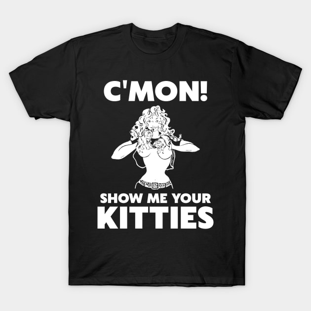 Show Me Your Kitties T-Shirt by darklordpug